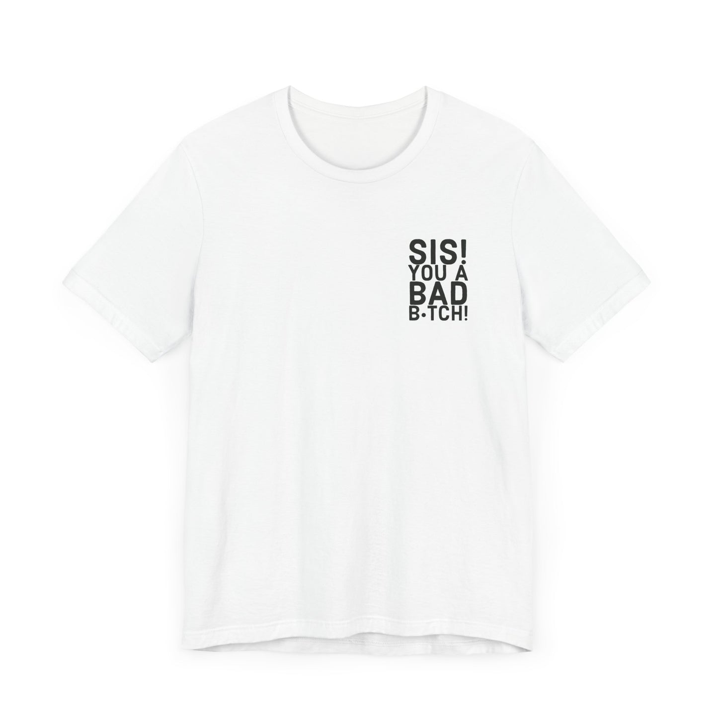 Sis! You a Bad Bitch! 2.0 Tee